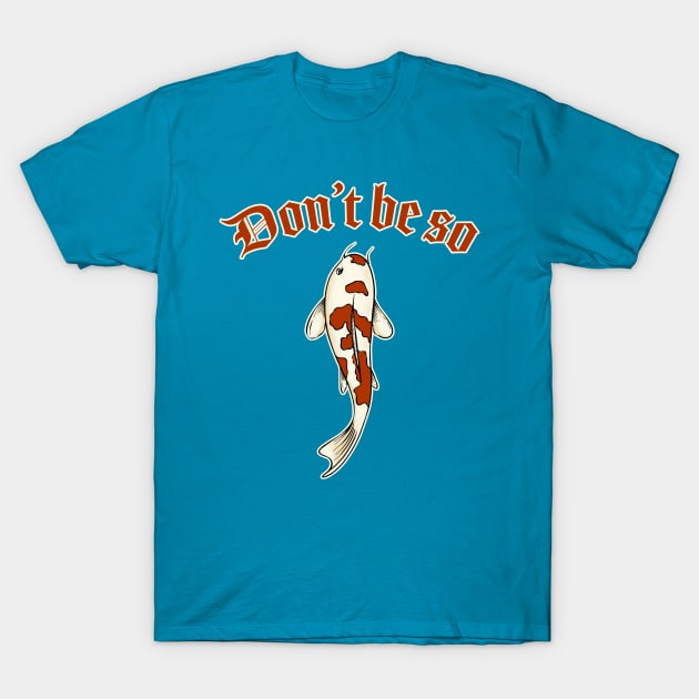 Don't be koi T-Shirt by SCL1CocoDesigns